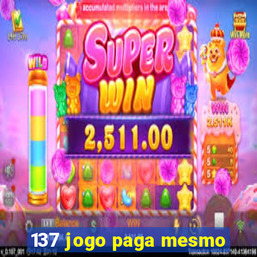 137 jogo paga mesmo